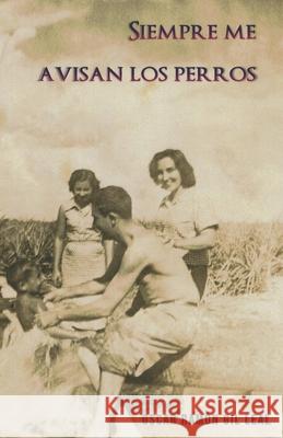 Siempre me avisan los perros Abraham Guyon Gi Oscar Ramon Gi 9780578407333 Siempre Me Avisan los Perros