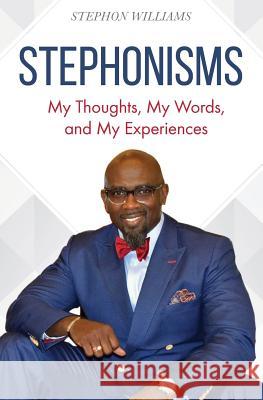 Stephonisms: My Thoughts, My Words, and My Experiences Stephon Williams 9780578407531 Habu Ldt Publishing