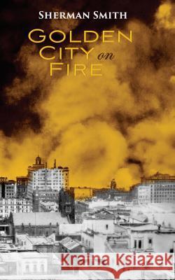 Golden City on Fire Sherman L. Smith 9780578409566