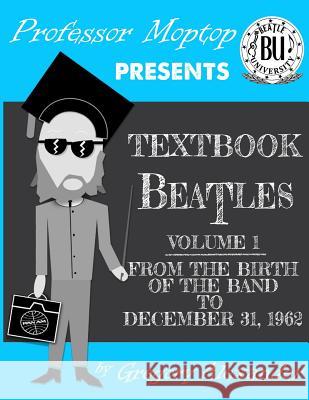 Professor Moptop's Textbook Beatles Gregory Alexander 9780578410401