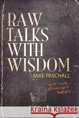 Raw Talks With Wisdom: Not Your Grandma's Devo - Volume 1 (January, February, March) Paschall, Michael Dean 9780578410579
