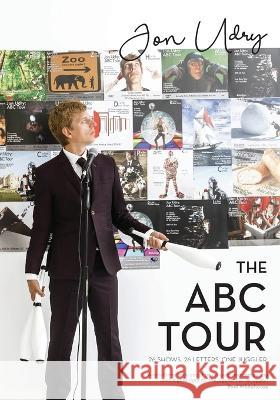 The ABC Tour: 26 Shows, 26 Letters, One Juggler Jon Udry, Ben McCabe 9780578410852 Modern Vaudeville Press