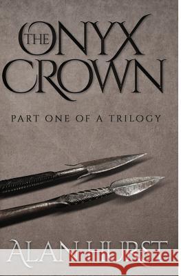 The Onyx Crown: Part I of a Trilogy Alan Hurst 9780578411217