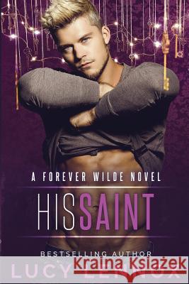 His Saint: A Forever Wilde Novel Lucy Lennox 9780578412603