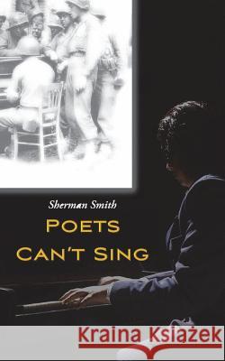 Poets Can't Sing Sherman Smith 9780578412986 Sherman Smith
