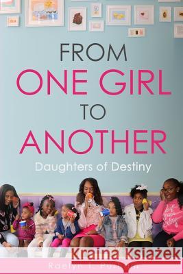 From One Girl to Another: Daughters of Destiny Raelyn T. Purham 9780578413853