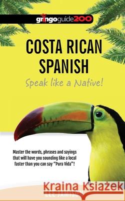 Costa Rican Spanish: Speak like a Native! Jamison, Lee 9780578414195 Lee Jamison