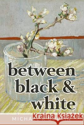 between black & white: short poems about life Guerin, Michael R. 9780578415246