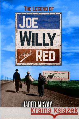 The Legend of Joe, Willy, and Red Jared McVay 9780578415703 Creative Texts Publishers, LLC