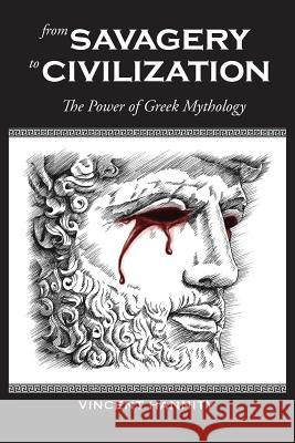 From Savagery to Civilization: The Power of Greek Mythology Vincent Hannity 9780578416168 Vincent Hannity