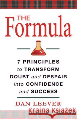 The Formula: 7 Principles to Transform Doubt and Despair into Confidence and Success Leever, Dan 9780578416380 Leever Partners