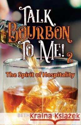 Talk Bourbon to Me 2: The Spirit of Hospitality Beth Underwood 9780578416915 Beth Wright Underwood