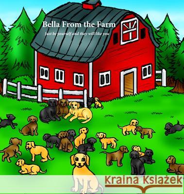 Bella From the Farm: Just be yourself and they will like you Contente, Lucie Cote 9780578417028 Lucie Cote Contente Books