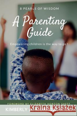 8 Pearls of Wisdom: A Parenting Guide: Empowering Children is the Way to Go! Morrow, Kimberly A. 9780578417462 Kimberly Brock