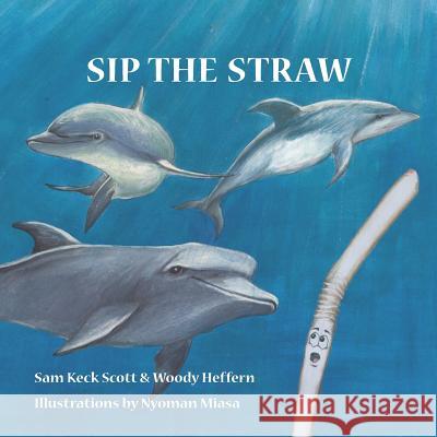 Sip the Straw Woody Heffern Nyoman Miasa Sam Keck Scott 9780578417523 Social Motion Publishing