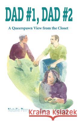 Dad #1, Dad #2: A Queerspawn View from the Closet Natalie Perry 9780578417691 Natalie Perry