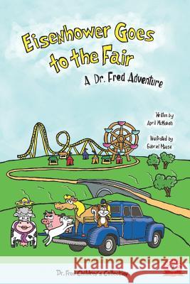 Eisenhower Goes to the Fair: A Dr. Fred Adventure Gabriel Maese Federico Maes April McMahon 9780578417752