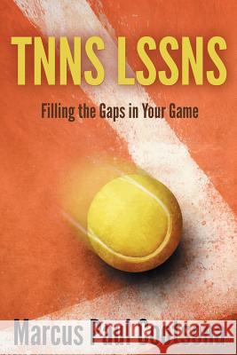 Tnns Lssns: Filling the Gaps in Your Game Marcus Paul Cootsona 9780578418780 Pro Tennis Press