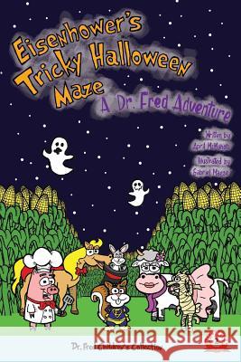 Eisenhower's Tricky Halloween Maze: A Dr. Fred Adventure Gabriel Maese Federico Maes April McMahon 9780578419473