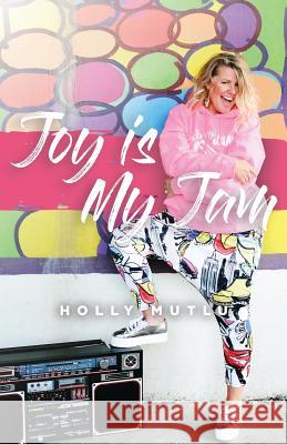 Joy Is My Jam Holly Mutlu 9780578420059