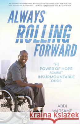 Always Rolling Forward: The Power of Hope against Insurmountable Odds Warsame, Abdi 9780578420950
