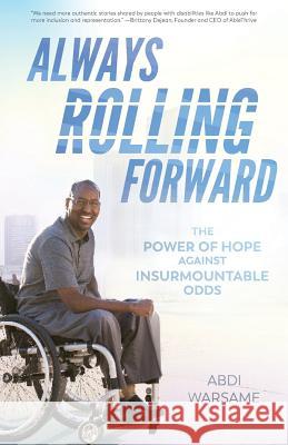 Always Rolling Forward: The Power of Hope against Insurmountable Odds Warsame, Abdi 9780578420950 Rolling Forward Publishing