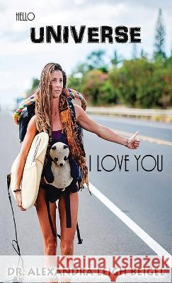 Hello Universe I love You!! Alexandra Beigel 9780578422039 Alexandra Leigh Beigel