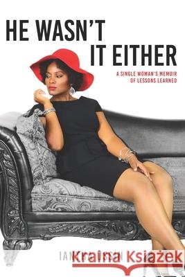 He Wasn't It Either: A Single Woman's Memoir of Lessons Learned Iantha Ussin 9780578422275