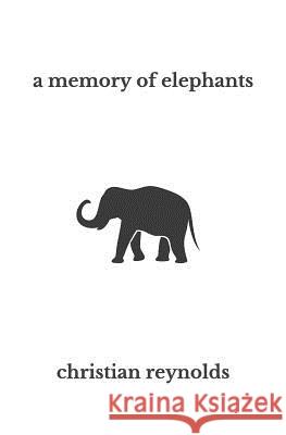 A memory of elephants Reynolds, Christian 9780578422619 Gate City Press