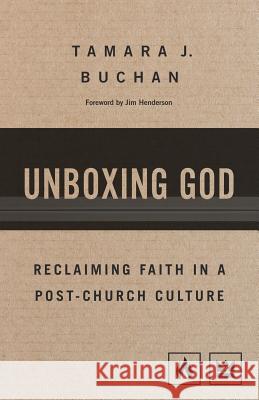 Unboxing God: Reclaiming Faith in a Post-Church Culture Tamara J. Buchan 9780578423036 Three Candelabras