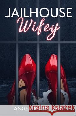 JailHouse wifey Wilson, Angelina 9780578423821