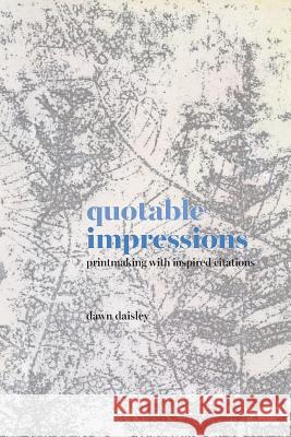 quotable impressions: printmaking with inspired citations Daisley, Dawn 9780578424064 Dawn Daisley