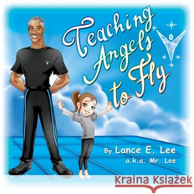 Teaching Angels to Fly Lance E Lee 9780578424415 Igc Japan Ltd.