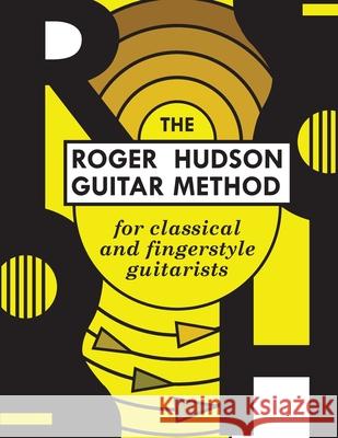 The Roger Hudson Guitar Method: for Classical and Fingerstyle Guitarists Hudson, Roger 9780578425726 Roger Hudson Music