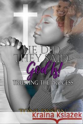 He Did. They Said. God Is: Trusting the Process Toni Dyson 9780578426327