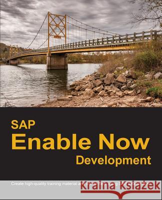 SAP Enable Now Development: Create high-quality training material and online help using SAP Enable Now Manuel, Dirk 9780578426389