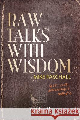 Raw Talks With Wisdom: Not Your Grandma's Devo: Volume 2 (April, May, June) Paschall, Michael Dean 9780578426532