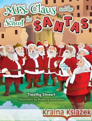 Mrs. Claus and the School for Santas Timothy Stewart, Blueberry Illustrations 9780578427119 Timothy Stewart