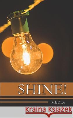 Shine: What it means to be a Biblical Christian Rob L. Sisco Meghan Ward 9780578428741 Robert Sisco