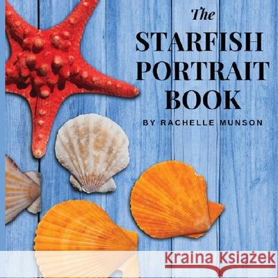 The Starfish Portrait Book Rachelle Munson 9780578429380