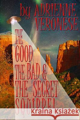 The Good, the Bad and the Secret Squirrel Adrienne Veronese 9780578429663