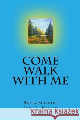 Come Walk With Me Betty Schmidt Joel L. Keller 9780578430362