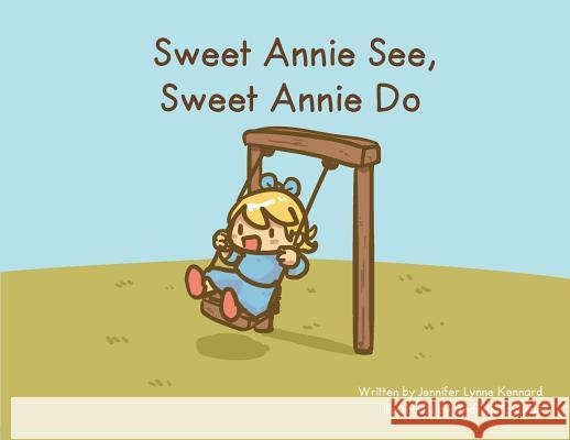 Sweet Annie See, Sweet Annie Do Jennifer Lynne Kennard Andrias Taniwan 9780578430669