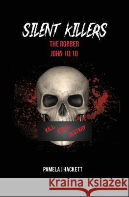 Silent Killers: The Robber John 10:10 Pamela J Hackett 9780578432267 Pamela Hackett