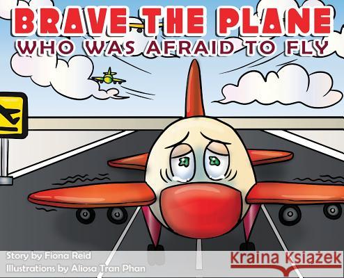 BRAVE the Plane Who Was Afraid to Fly Reid, Fiona Naomi 9780578432908 Watchmen Writers Collective
