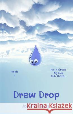 Drew Drop: It's a Great Big Sky Out There... John Benjamin Gray 9780578434346 Misguided Ink