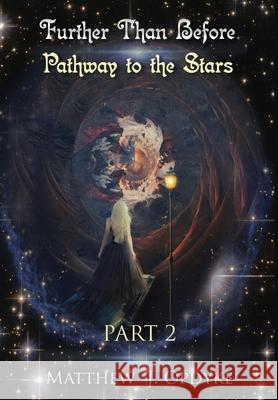 Further Than Before: Pathway to the Stars, Part 2 Matthew J. Opdyke 9780578436173