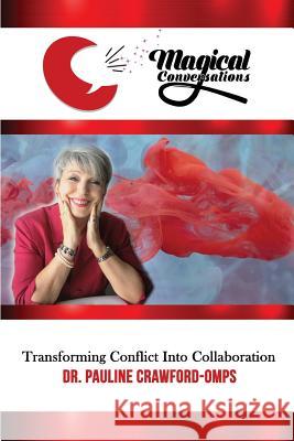 Magical Conversations: Discover the Magic That Transforms Conflict Into Collaboration Pauline Crawford-Omps Kelsey Vandyke Season Atwater 9780578436241 Not Avail