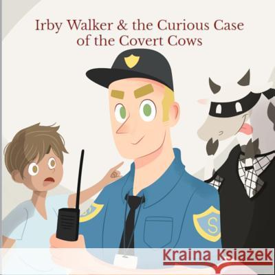 Irby Walker & the Curious Case of the Covert Cows Steven W. Nix Jair S. Gutierrez 9780578436715 Not Avail