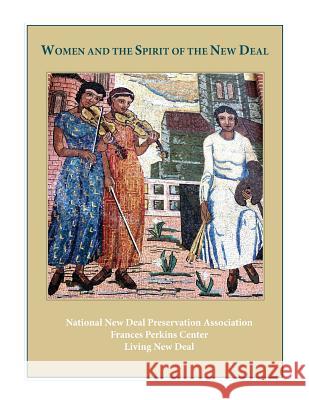 Women and the Spirit of the New Deal Nat'l New Deal Preservation Assn         Frances Perkins Center                   Living New Deal 9780578437071